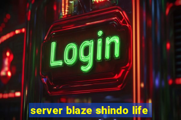 server blaze shindo life